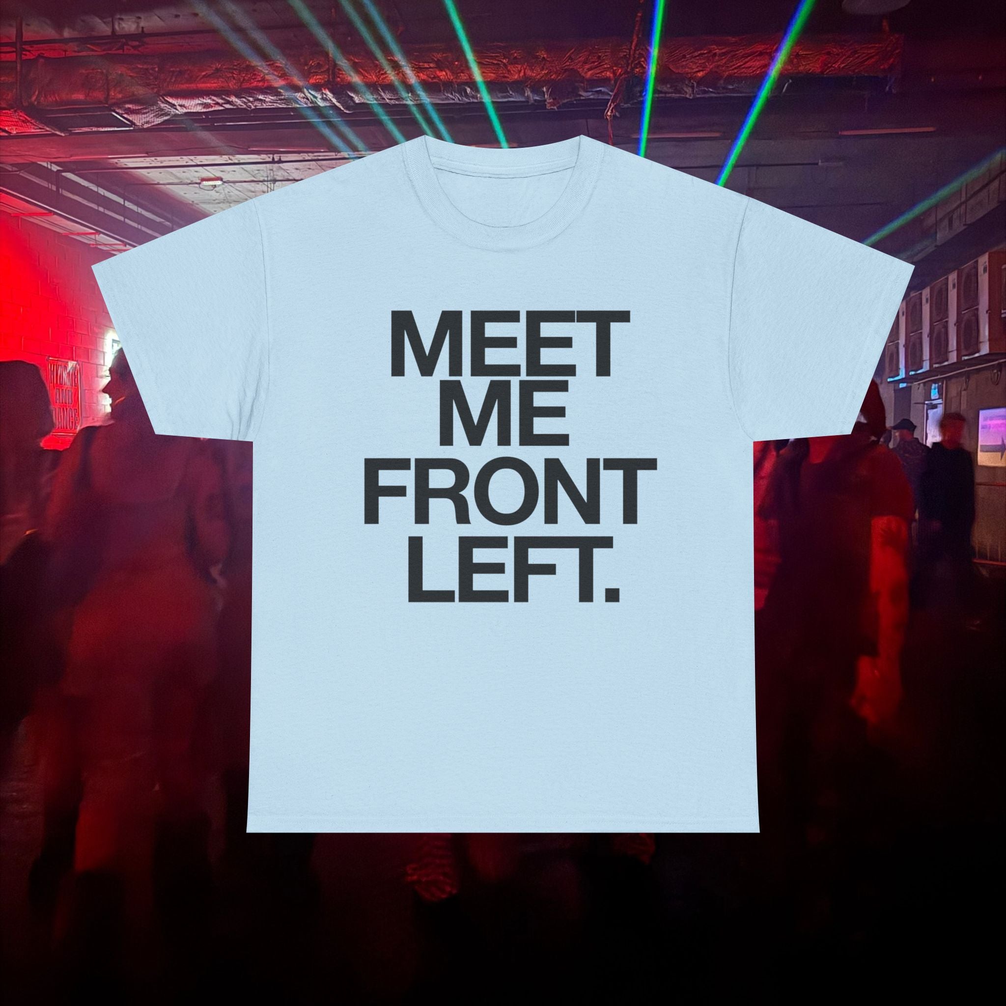 MEET ME FRONT LEFT.