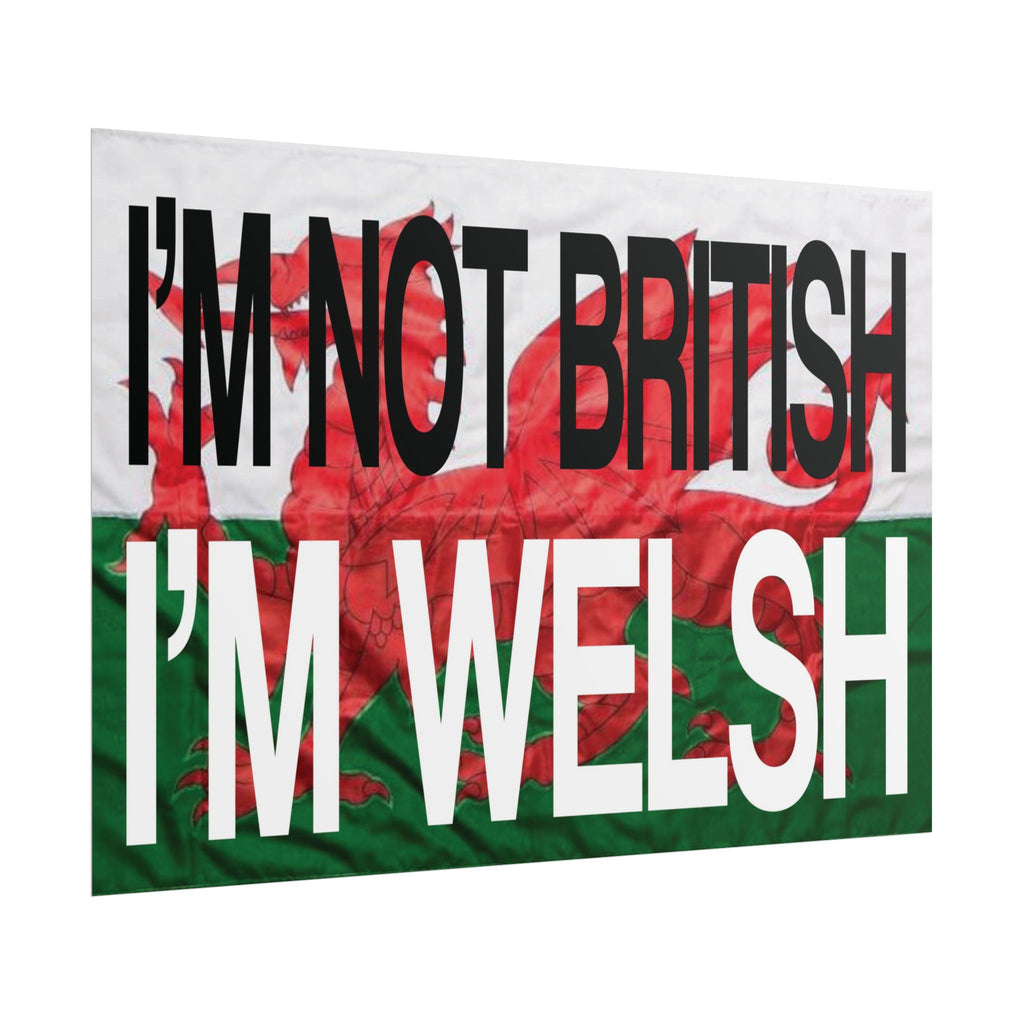 I'm Not British I'm Welsh Poster Rolled Posters | Wales Flag Typography