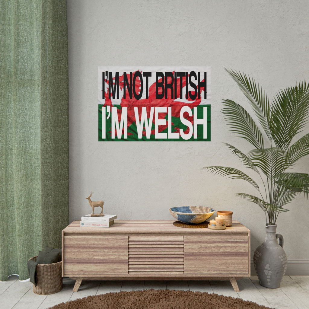 I'm Not British I'm Welsh Poster Rolled Posters | Wales Flag Typography
