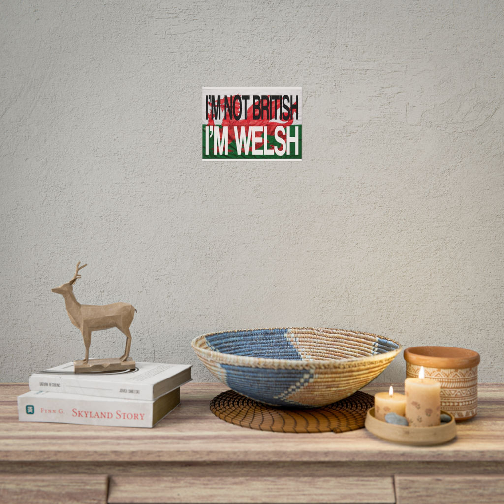 I'm Not British I'm Welsh Poster Rolled Posters | Wales Flag Typography