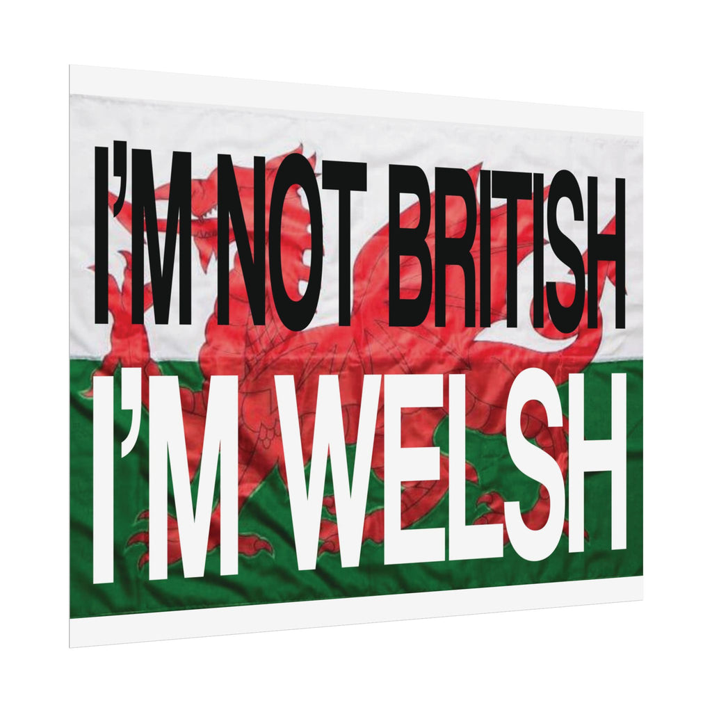 I'm Not British I'm Welsh Poster Rolled Posters | Wales Flag Typography