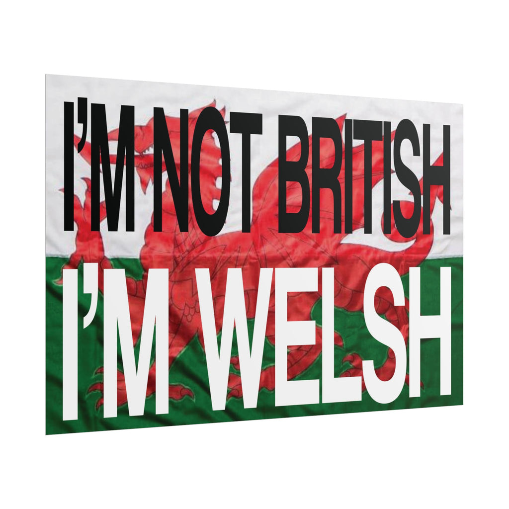 I'm Not British I'm Welsh Poster Rolled Posters | Wales Flag Typography