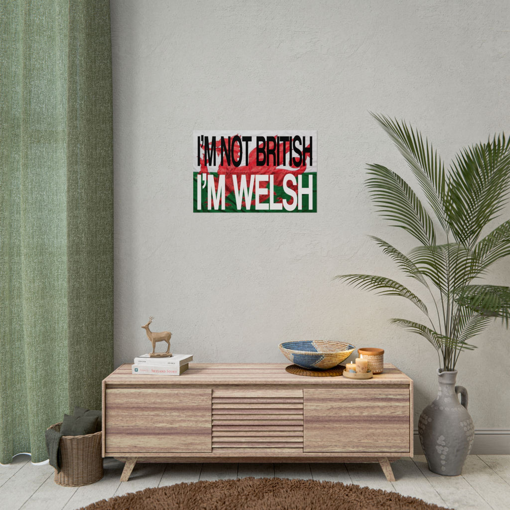 I'm Not British I'm Welsh Poster Rolled Posters | Wales Flag Typography