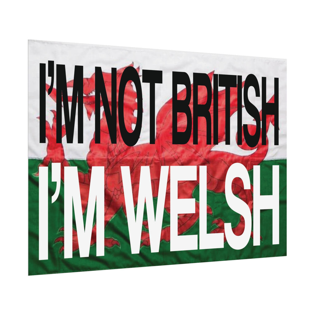 I'm Not British I'm Welsh Poster Rolled Posters | Wales Flag Typography