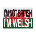 I'm Not British I'm Welsh Poster Rolled Posters | Wales Flag Typography