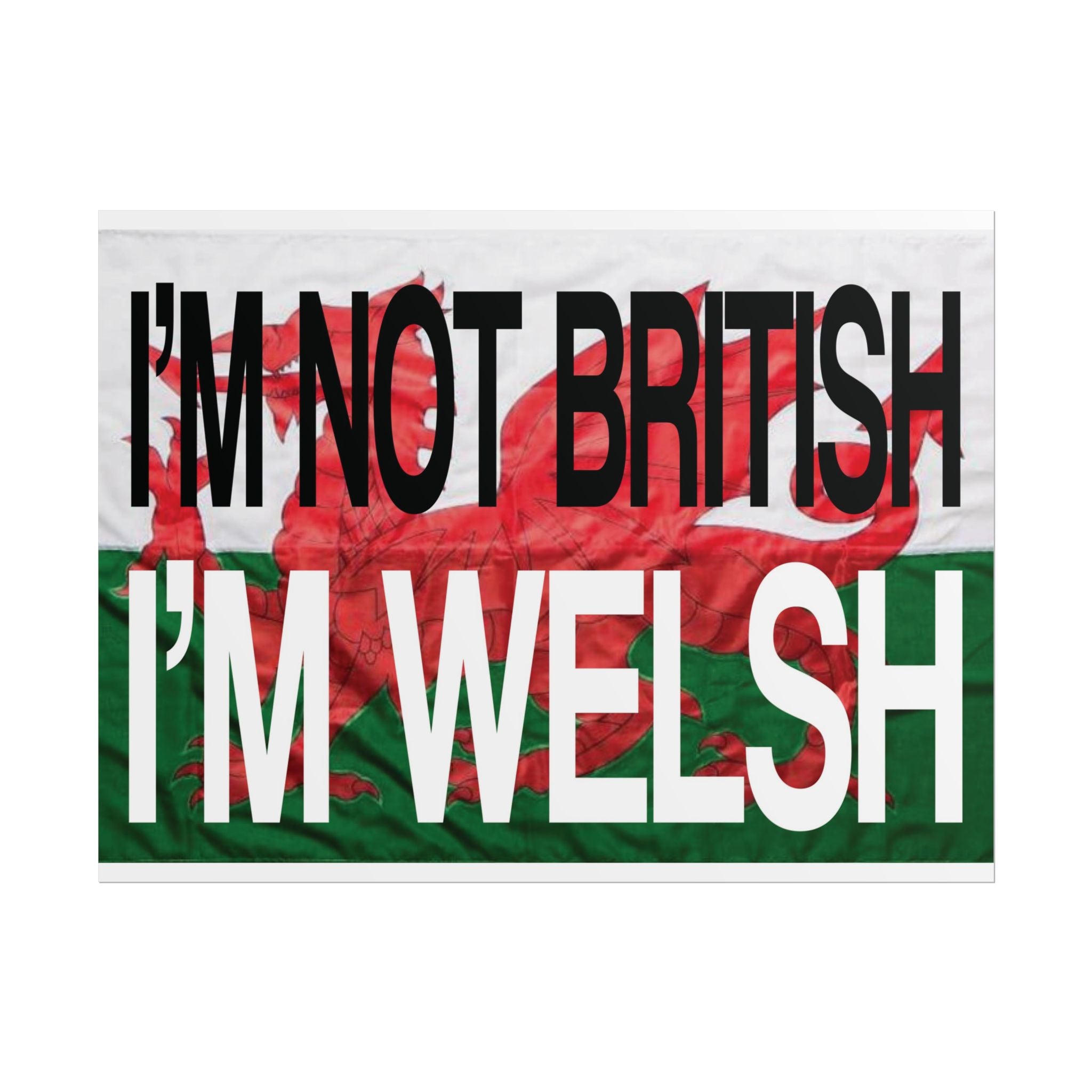 I'm Not British I'm Welsh Poster Rolled Posters | Wales Flag Typography