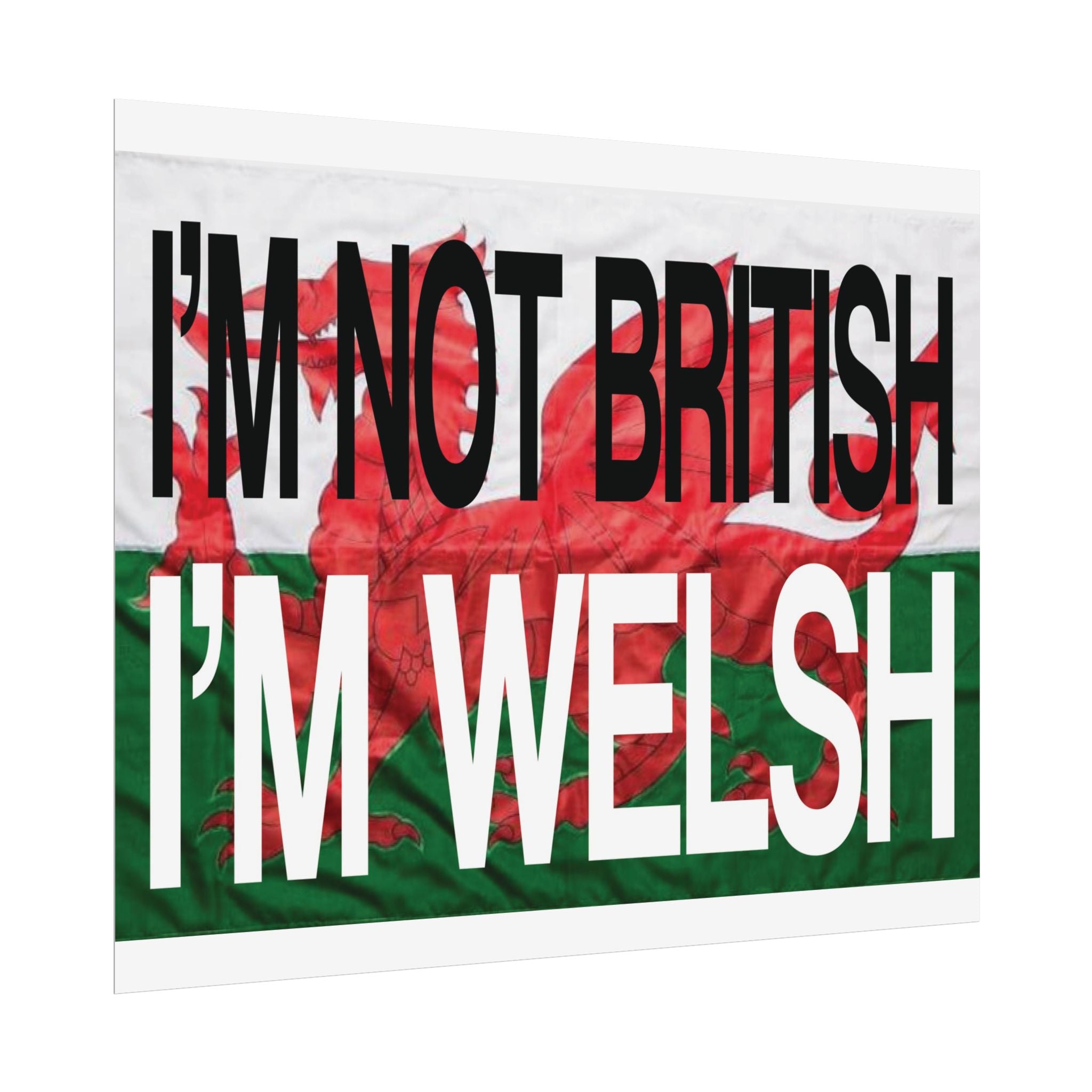 I'm Not British I'm Welsh Poster Rolled Posters | Wales Flag Typography