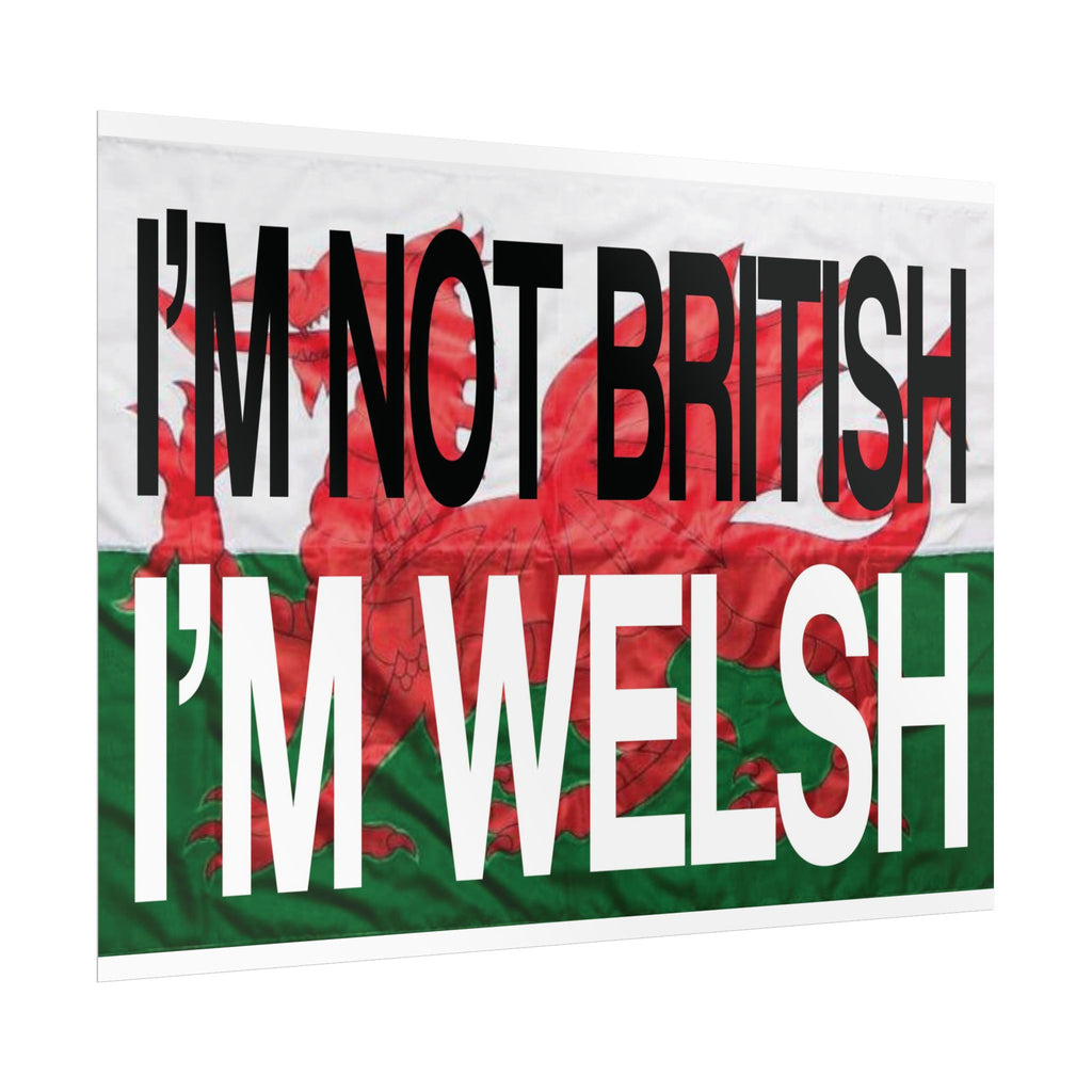 I'm Not British I'm Welsh Poster Rolled Posters | Wales Flag Typography