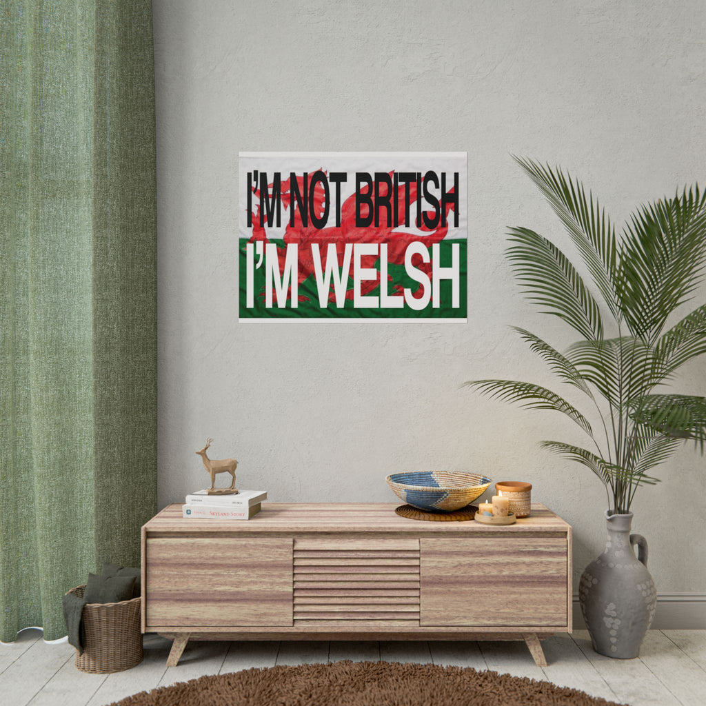 I'm Not British I'm Welsh Poster Rolled Posters | Wales Flag Typography