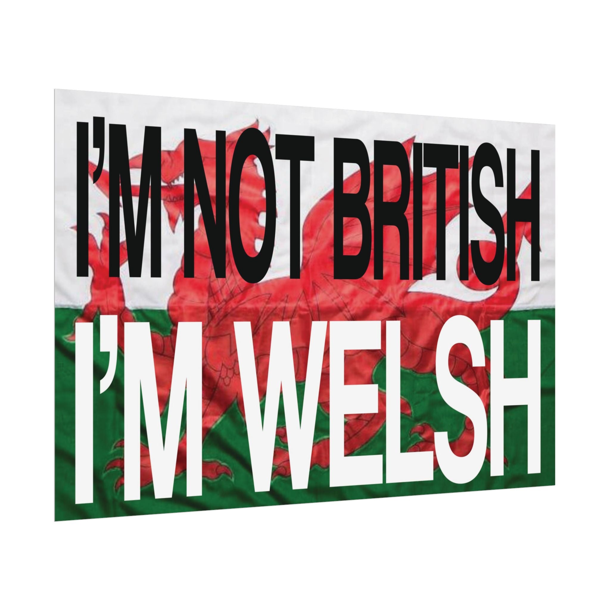 I'm Not British I'm Welsh Poster Rolled Posters | Wales Flag Typography