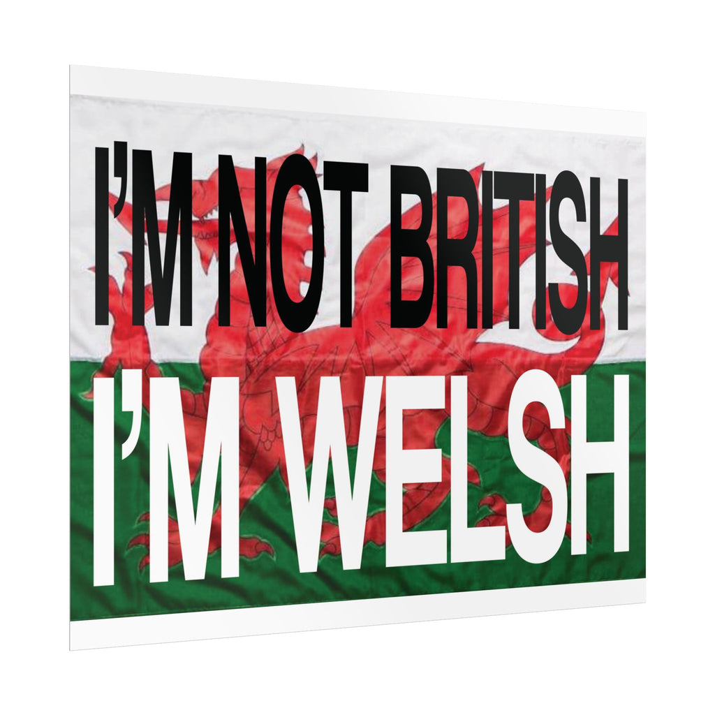 I'm Not British I'm Welsh Poster Rolled Posters | Wales Flag Typography