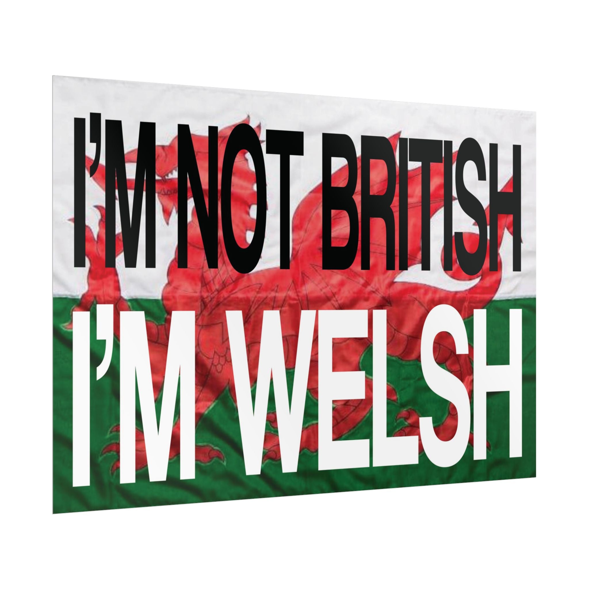 I'm Not British I'm Welsh Poster Rolled Posters | Wales Flag Typography