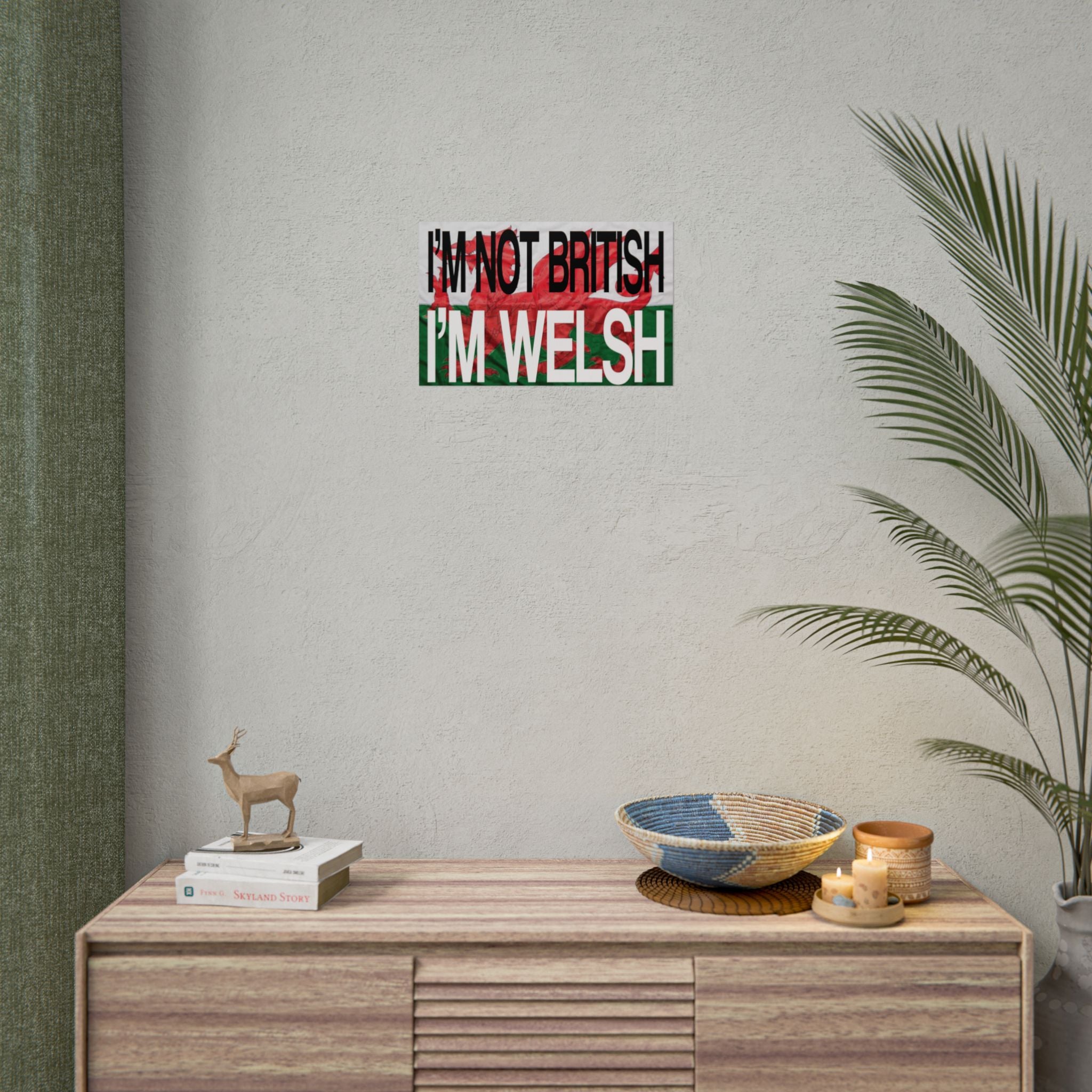 I'm Not British I'm Welsh Poster Rolled Posters | Wales Flag Typography