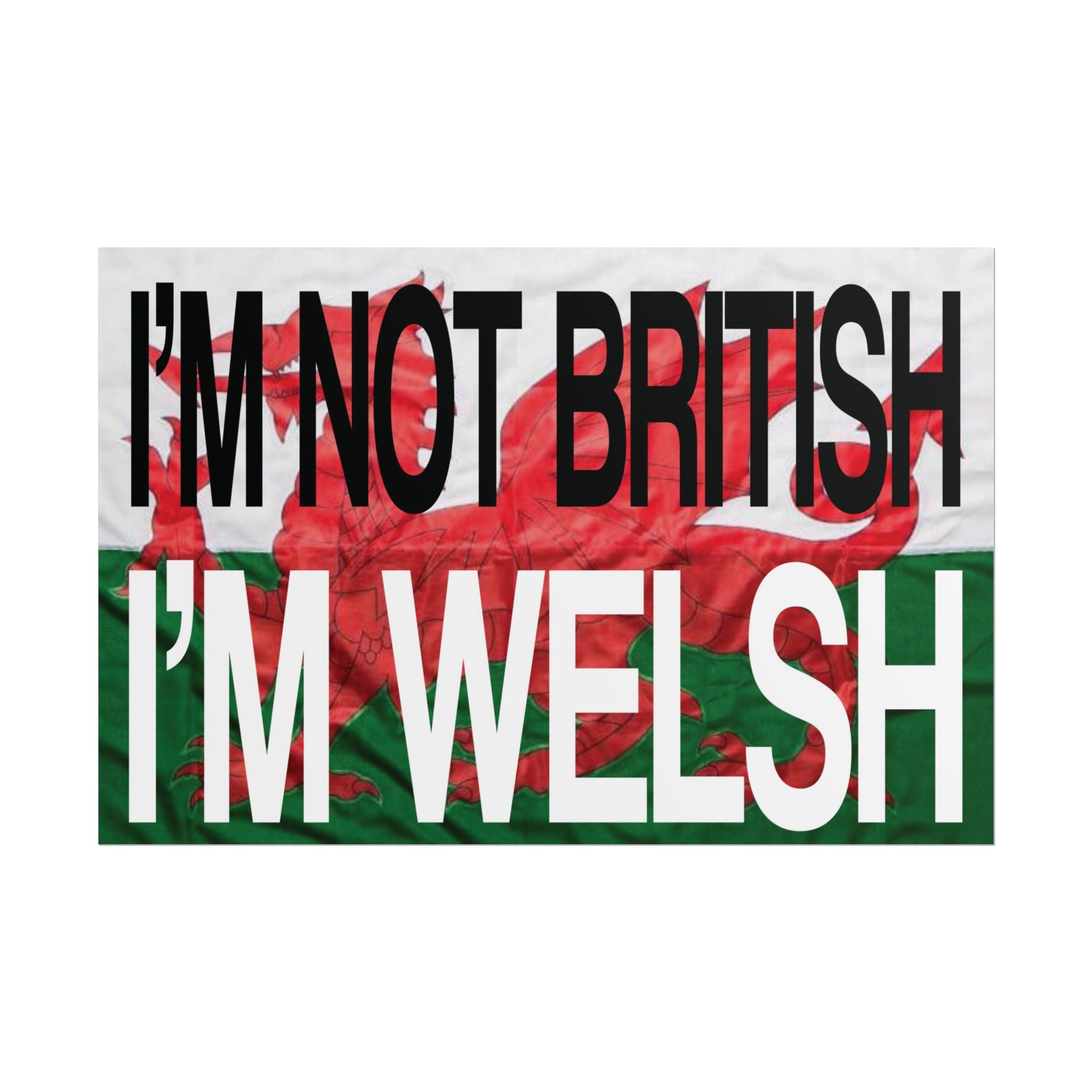 I'm Not British I'm Welsh Poster Rolled Posters | Wales Flag Typography