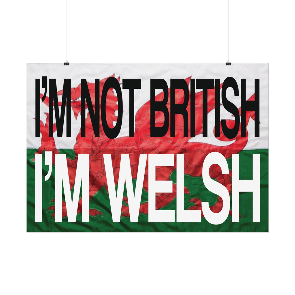 I'm Not British I'm Welsh Poster Rolled Posters | Wales Flag Typography