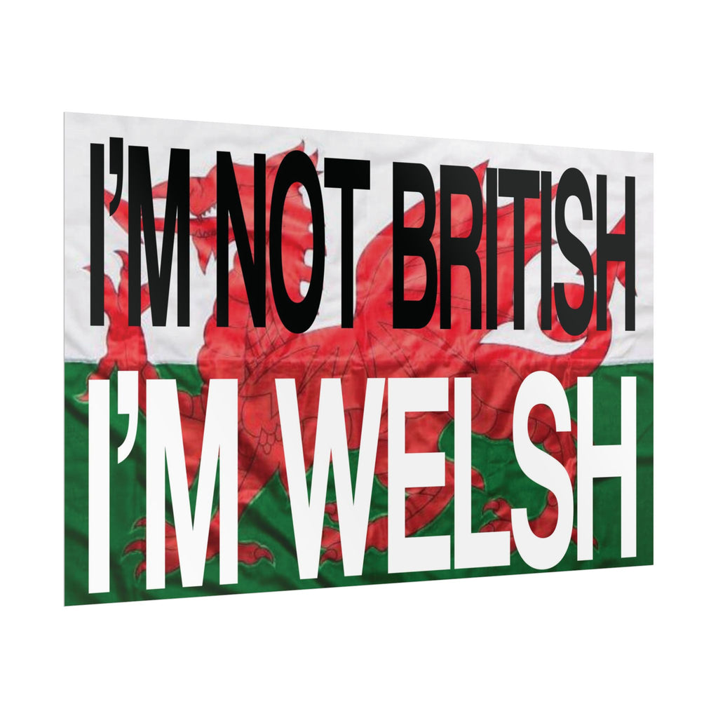 I'm Not British I'm Welsh Poster Rolled Posters | Wales Flag Typography