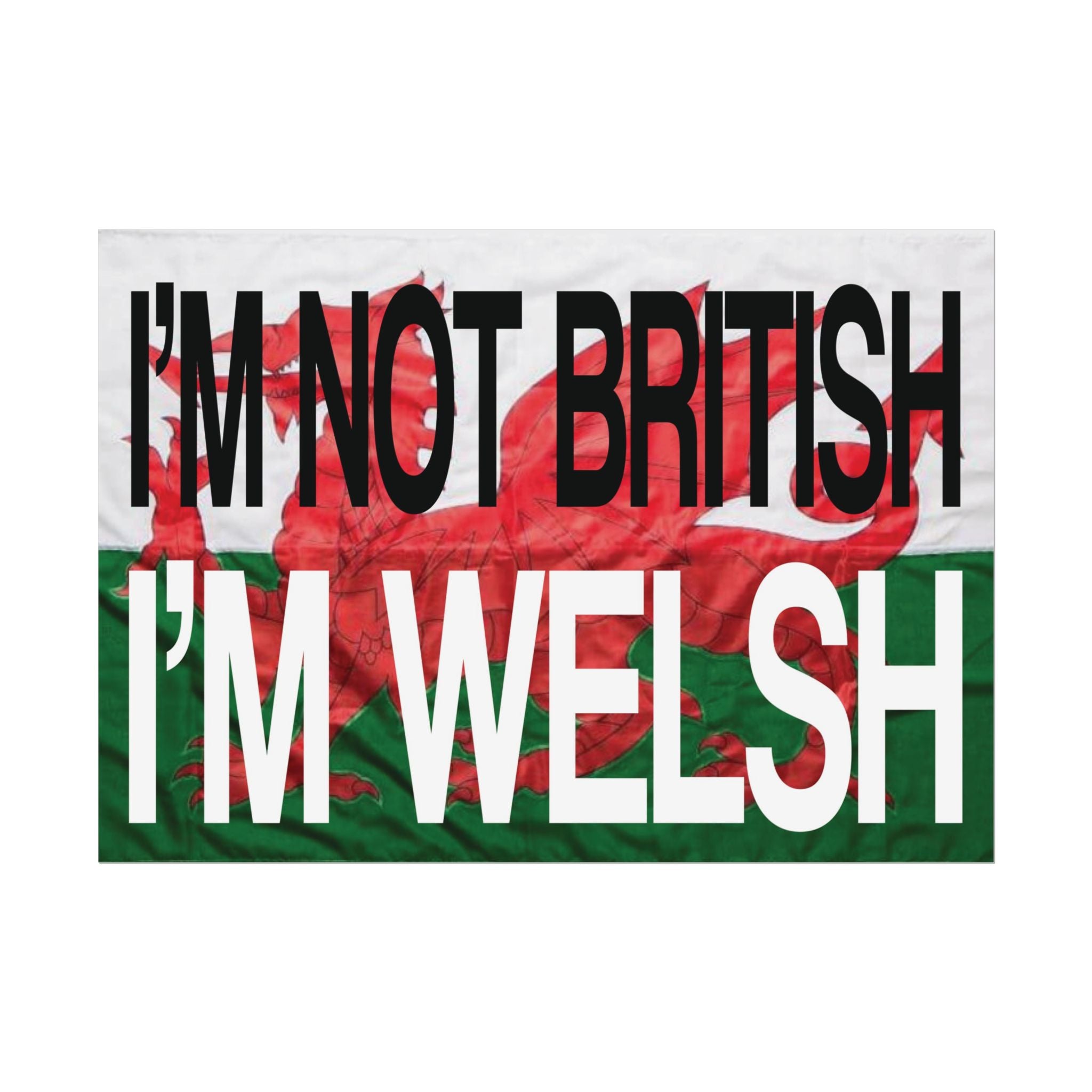 I'm Not British I'm Welsh Poster Rolled Posters | Wales Flag Typography