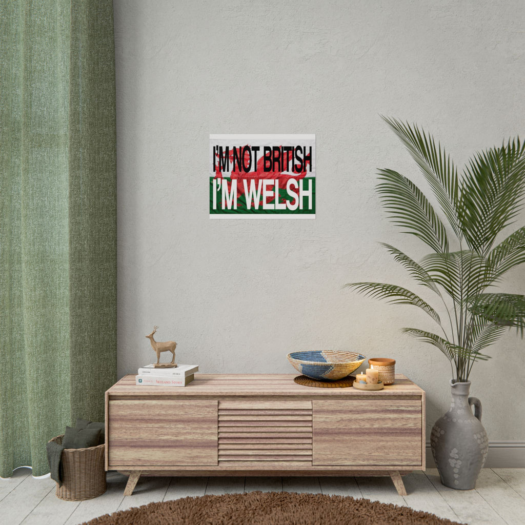 I'm Not British I'm Welsh Poster Rolled Posters | Wales Flag Typography