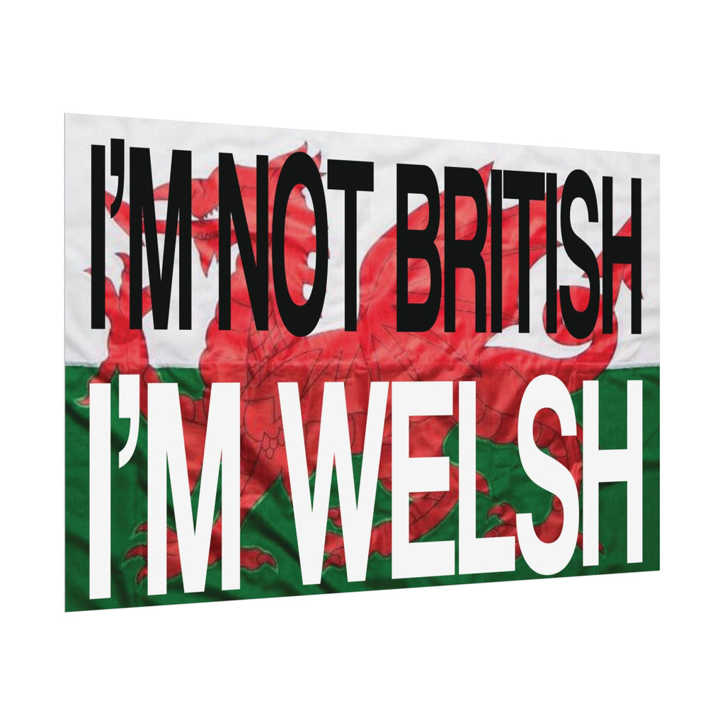 I'm Not British I'm Welsh Poster Rolled Posters | Wales Flag Typography