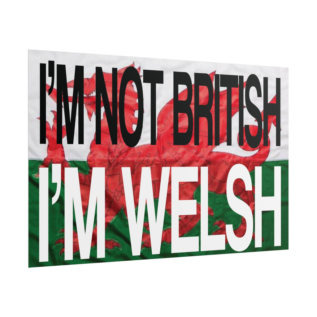I'm Not British I'm Welsh Poster Rolled Posters | Wales Flag Typography