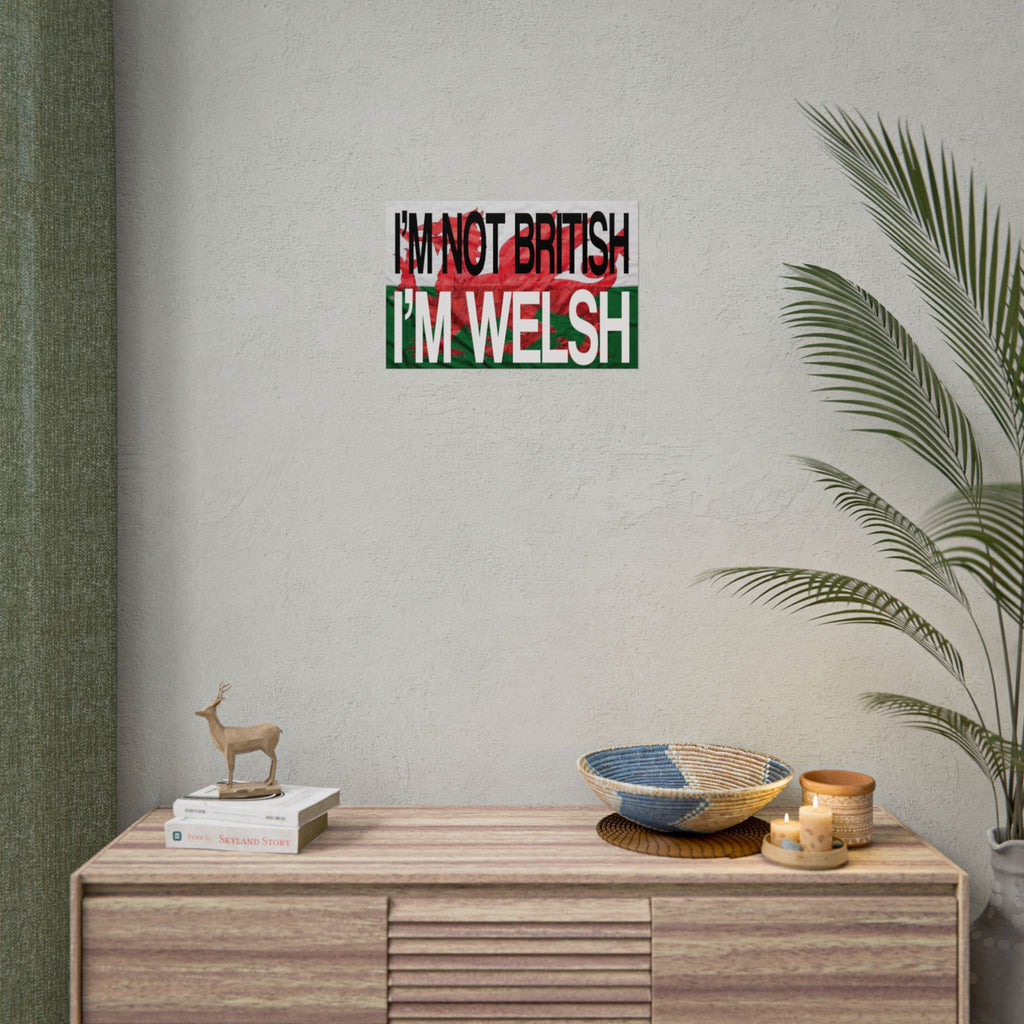 I'm Not British I'm Welsh Poster Rolled Posters | Wales Flag Typography