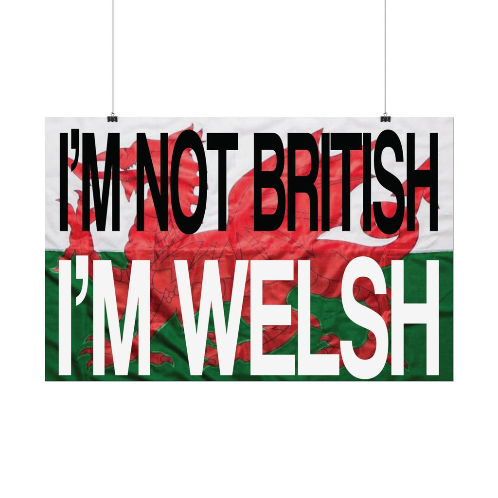 I'm Not British I'm Welsh Poster Rolled Posters | Wales Flag Typography