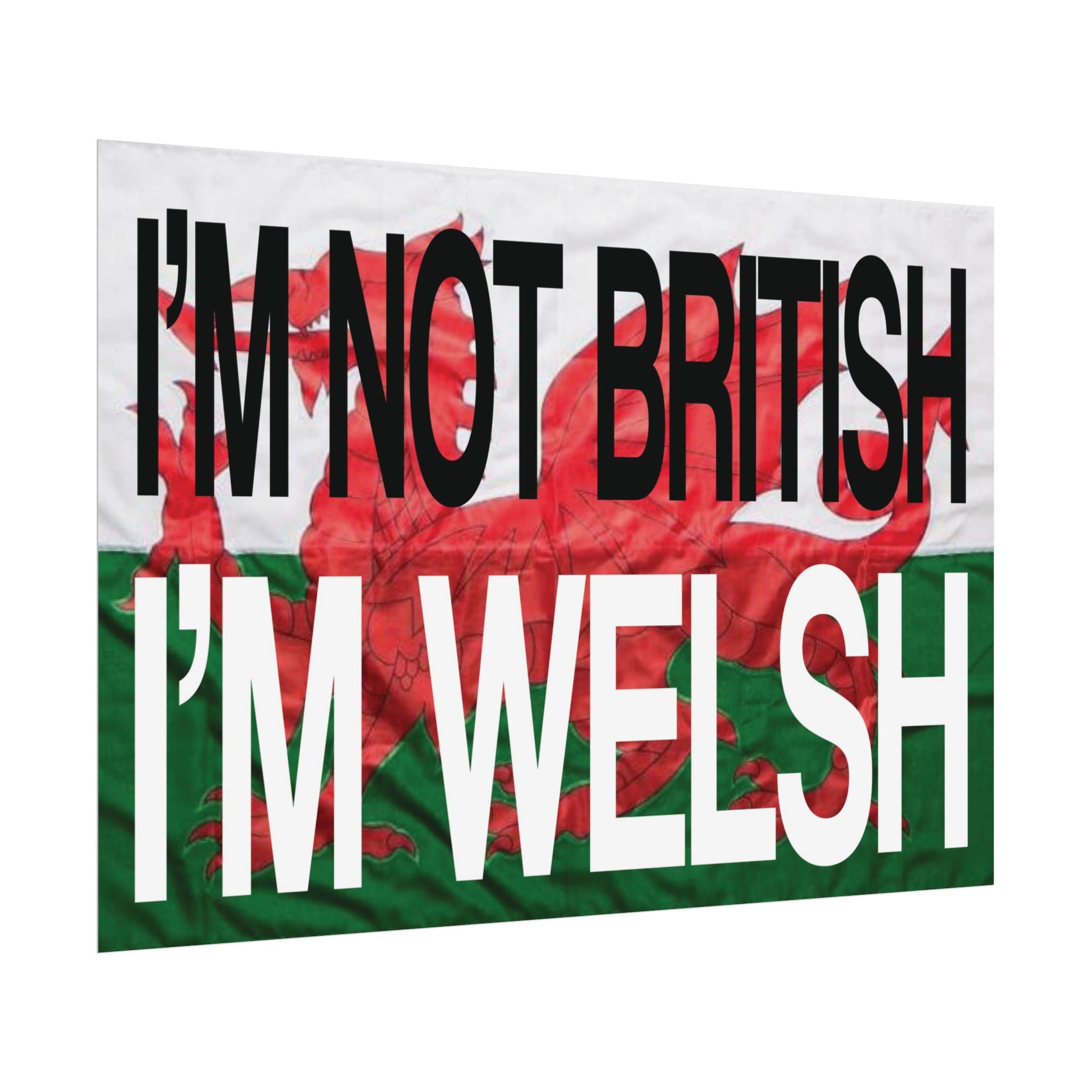 I'm Not British I'm Welsh Poster Rolled Posters | Wales Flag Typography
