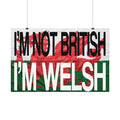 I'm Not British I'm Welsh Poster